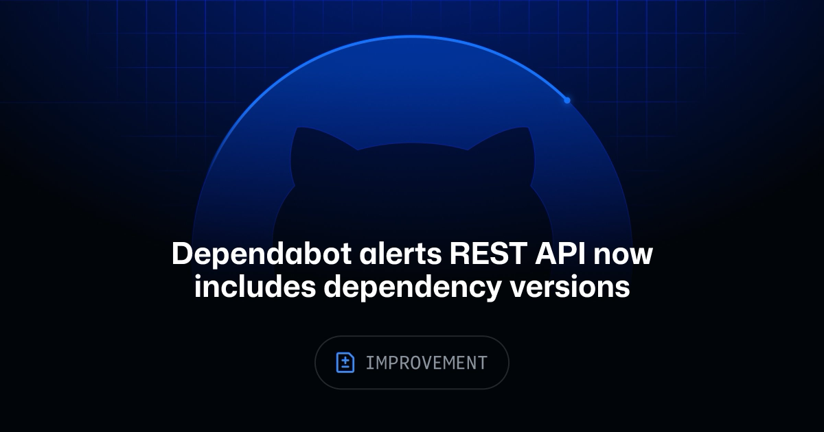 Ảnh chính thức minh họa tin: GitHub thêm phiên bản dependency vào API cảnh báo Dependabot