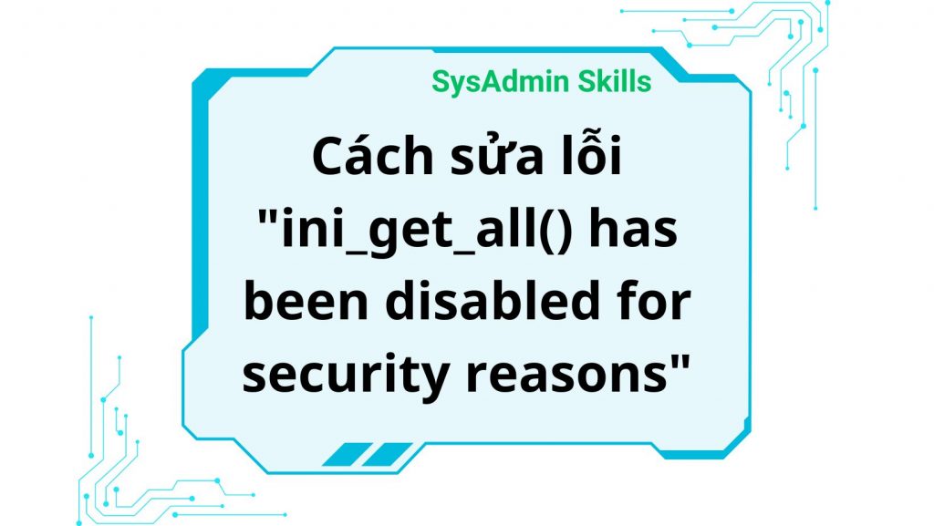 Cách Sửa Lỗi &Quot;Ini_Get_All() Has Been Disabled For Security Reasons&Quot;