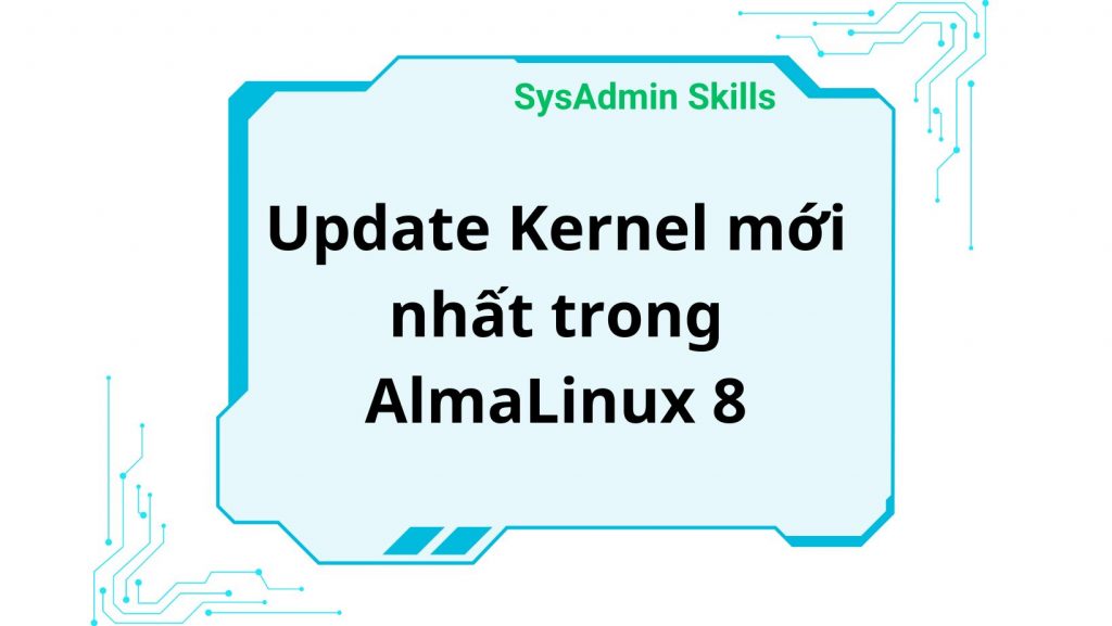 Update Kernel Mới Nhất Trong Almalinux 8