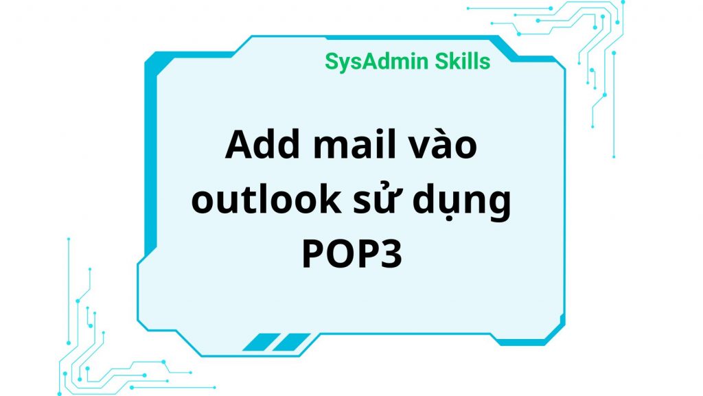 Add Mail Vào Outlook Sử Dụng Pop3