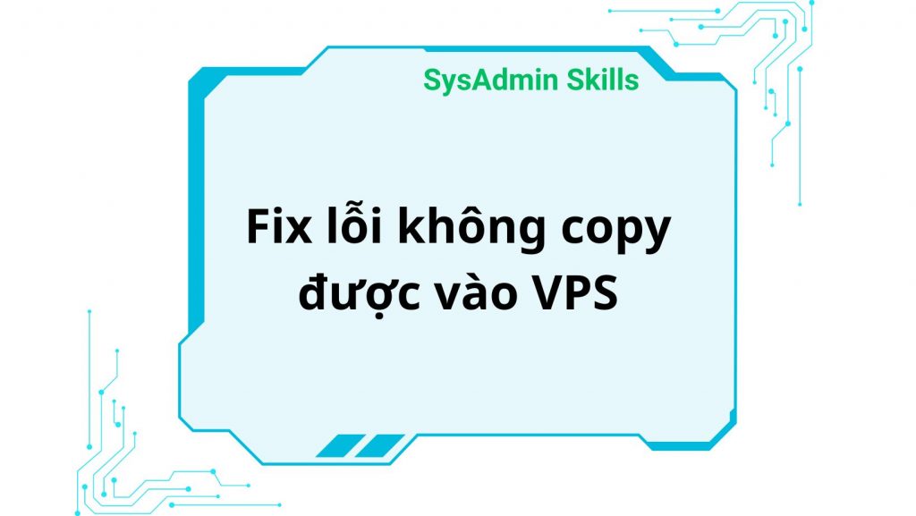 Fix Lỗi Không Copy Được Vào Vps