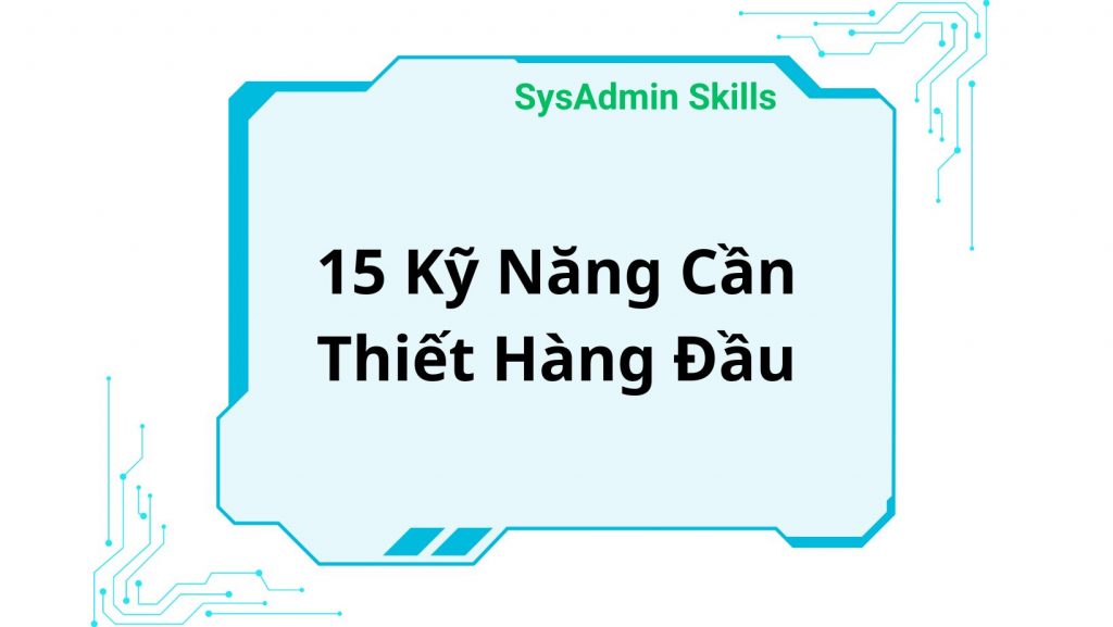 System Administrator Và 15 Kỹ Năng Cần Thiết Hàng Đầu