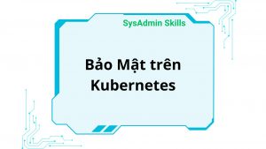 Bảo Mật Trên Kubernetes