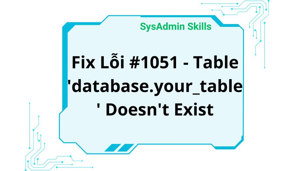 Fix Lỗi #1051 - Table 'Database.your_Table' Doesn'T Exist