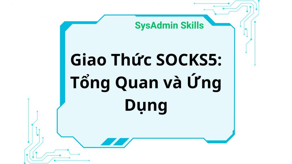 Giao Thức Socks5 Tổng Quan Và Ứng Dụng