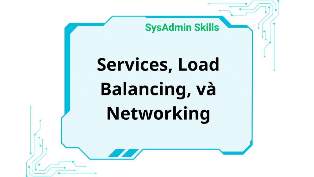 Services, Load Balancing, Và Networking