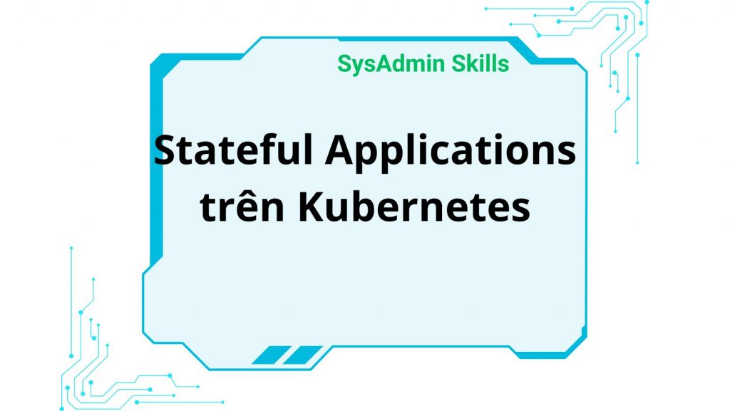 Stateful Applications Trên Kubernetes