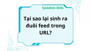 Tại Sao Lại Sinh Ra Đuôi Feed Trong Url