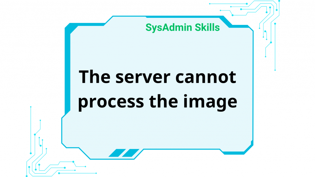 The Server Cannot Process The Image