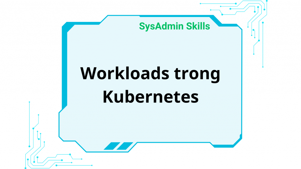 Workloads Trong Kubernetes