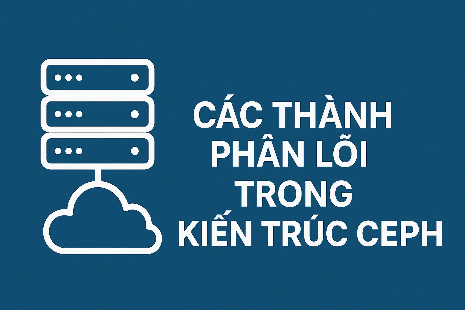 Các Thành Phần Lõi Trong Kiến Trúc Ceph