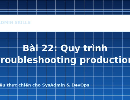 Bài 22: Quy trình troubleshooting production - ảnh bìa bài viết SysAdmin Skills