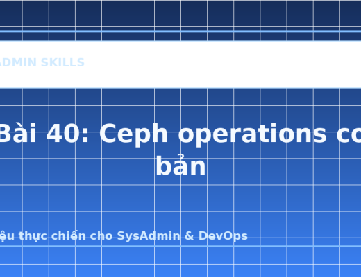Bài 40: Ceph operations cơ bản - ảnh bìa bài viết SysAdmin Skills