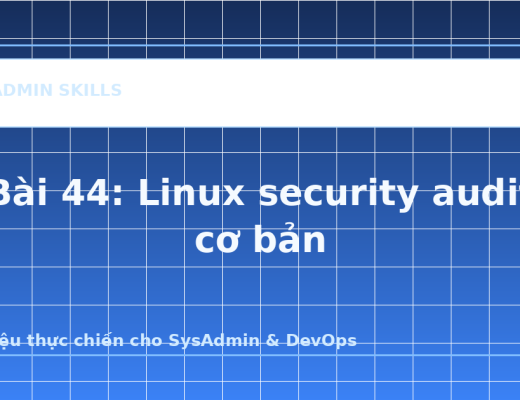 Bài 44: Linux security audit cơ bản - ảnh bìa bài viết SysAdmin Skills