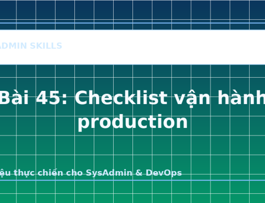 Bài 45: Checklist vận hành production - ảnh bìa bài viết SysAdmin Skills