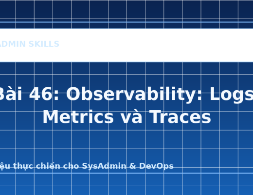 Bài 46: Observability: Logs, Metrics và Traces - ảnh bìa bài viết SysAdmin Skills