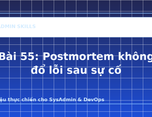 Bài 55: Postmortem không đổ lỗi sau sự cố - ảnh bìa bài viết SysAdmin Skills