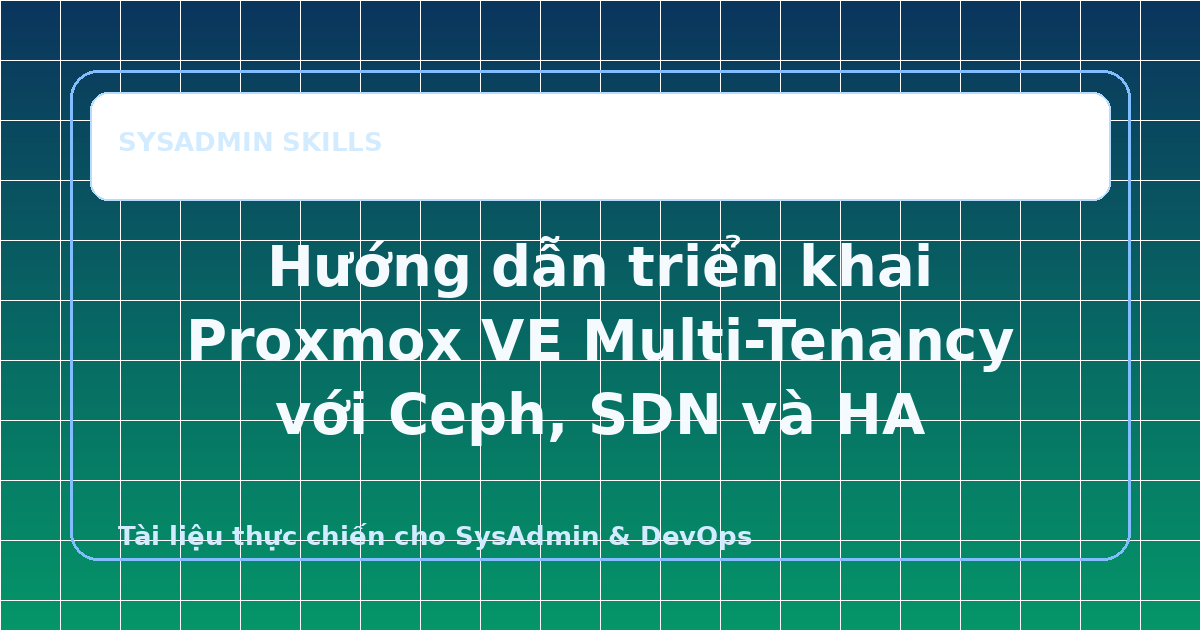 Hướng dẫn triển khai Proxmox VE Multi-Tenancy với Ceph, SDN và HA