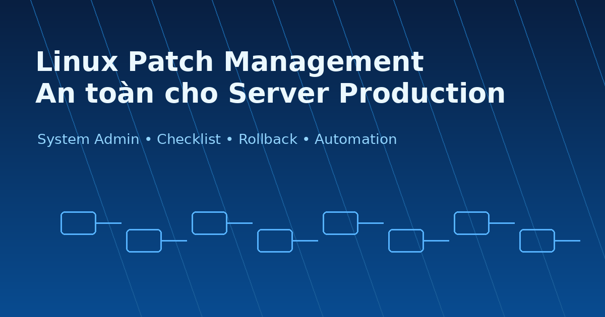 Linux Patch Management: Quy trình cập nhật an toàn cho server production