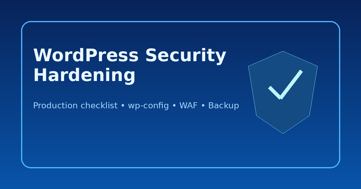 WordPress Security Hardening: Gia cố website trước khi lên production